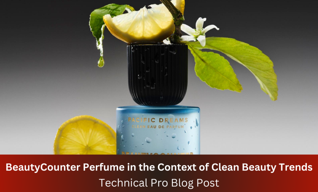 BeautyCounter Perfume in the Context of Clean Beauty Trends