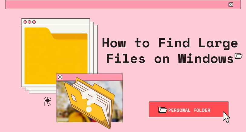How to Find Large Files on Windows